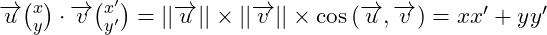 Rendered by QuickLaTeX.com \overrightarrow {u}\binom{x}{y} \cdot \overrightarrow {v}\binom{x'}{y'} = ||\overrightarrow {u}|| \times ||\overrightarrow {v}|| \times \cos \left( \overrightarrow {u}, \overrightarrow {v} \right) = xx' + yy'