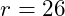 r=26