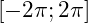 [-2\pi ; 2\pi]