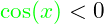 \textcolor{green}{\cos(x)} < 0