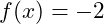 f(x)= -2