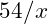 \boldmath{54 / x}
