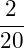 \dfrac{2}{20}