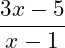 \dfrac{3x-5}{x-1}