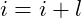 i = i + l