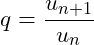 q = \dfrac {u_{n+1}}{u_n}